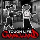 Tough Life Gangland